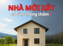 CHỐNG THẤM CHO NHÀ MỚI XÂY – CÓ THỰC SỰ QUAN TRỌNG?